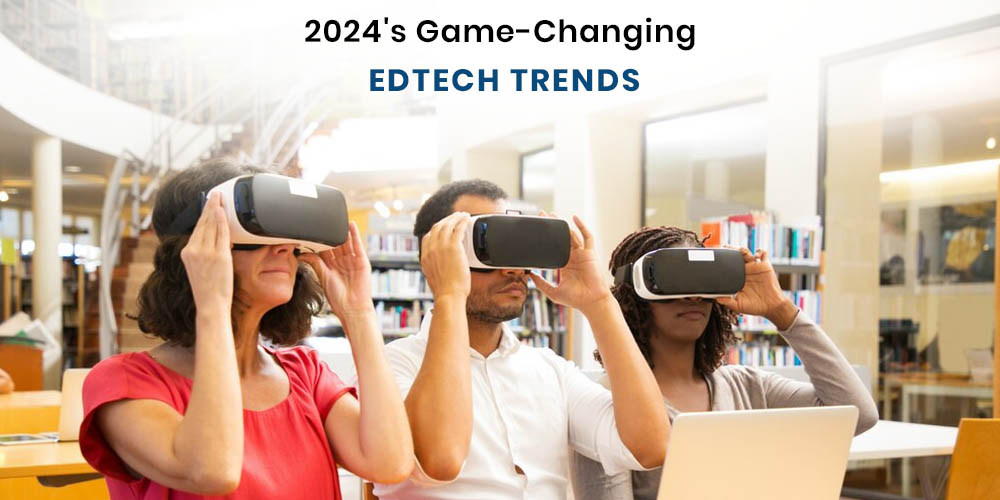 Top EdTech Trends Revolutionizing Education in 2024