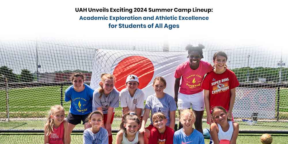 UAH to Host Diverse Summer Camps for Primary and Secondary Students in 2024, Featuring Academic and Athletic Programs banner